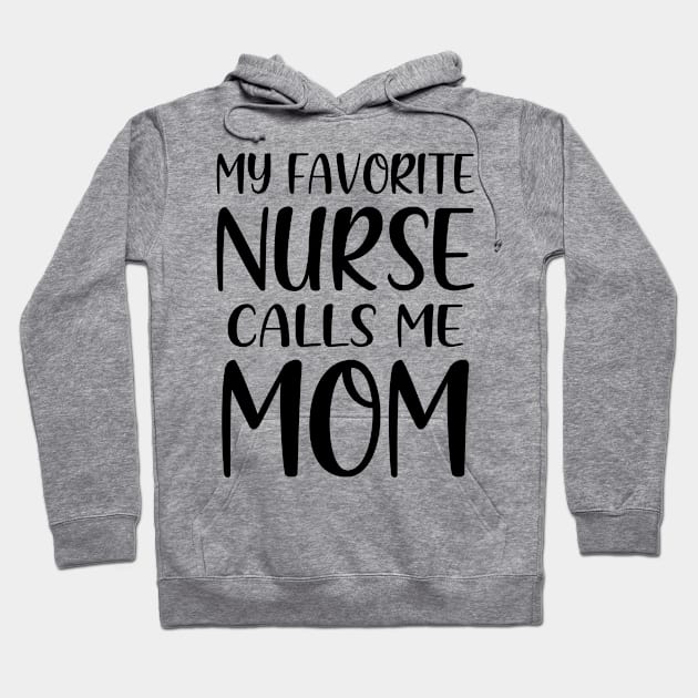 My Favorite Nurse Calls Me Mom Hoodie by colorsplash